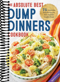 Dump Dinners: The Absolute Best Dump Dinners Cookbook with 75 Amazingly Easy Recipes