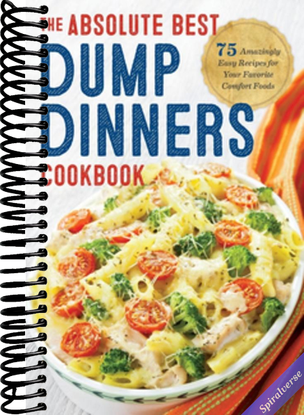 Dump Dinners: The Absolute Best Dump Dinners Cookbook with 75 Amazingly Easy Recipes