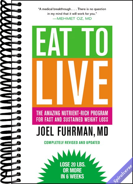 Eat to Live: The Amazing Nutrient-Rich Program for Fast and Sustained Weight Loss, Revised Edition