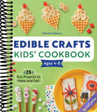 Edible Crafts Kids' Cookbook: 25 Fun Projects to Make and Eat!