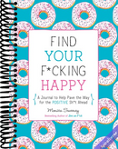 Find Your F*cking Happy: A Journal to Help Pave the Way for Positive Sh*t Ahead (Zen as F*ck Journals)