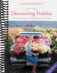 Floret Farm's Discovering Dahlias: A Guide to Growing and Arranging Magnificent Blooms