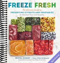 Freeze Fresh: The Ultimate Guide to Preserving 55 Fruits and Vegetables for Maximum Flavor and Versatility