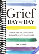 Grief Day By Day: Simple Practices and Daily Guidance for Living with Loss