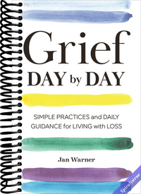 Grief Day By Day: Simple Practices and Daily Guidance for Living with Loss