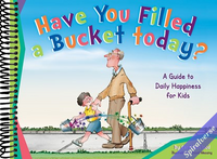 Have You Filled a Bucket Today?: A Guide to Daily Happiness for Kids