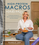 High-Protein Macros Made Easy: 75 Standout Recipes to Help You Build Muscle, Burn Fat and Stay Satiated