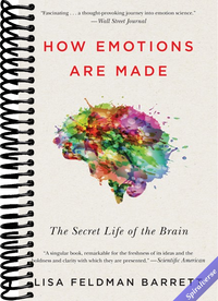 How Emotions Are Made: The Secret Life of the Brain―How We Create Emotions Through Brain, Body, and Culture
