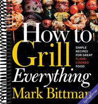 How To Grill Everything: Simple Recipes for Great Flame-Cooked Food: A Grilling BBQ Cookbook (How to Cook Everything Series, 8)