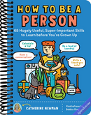How to Be a Person: 65 Hugely Useful, Super-Important Skills to Learn before You're Grown Up