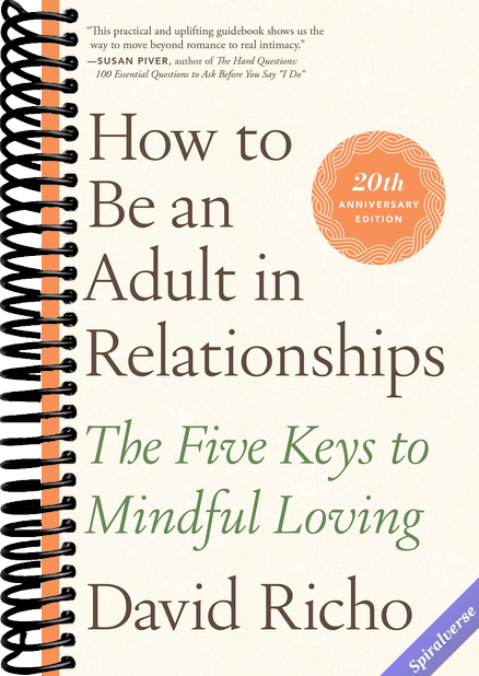 How to Be an Adult in Relationships: The Five Keys to Mindful Loving