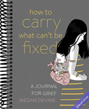 How to Carry What Can't Be Fixed: A Journal for Grief