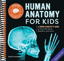 Human Anatomy for Kids: A Junior Scientist's Guide to How We Move, Breathe, and Grow