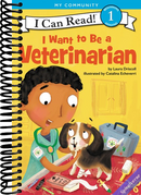 I Want to Be a Veterinarian: A My Community I Can Read (I Can Read Level 1)