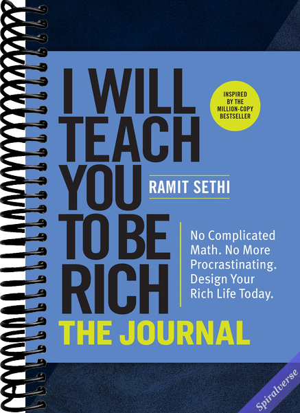I Will Teach You to Be Rich: The Journal: No Complicated Math. No More Procrastinating. Design Your Rich Life Today.