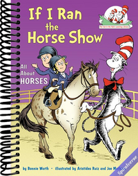 If I Ran the Horse Show: All About Horses (The Cat in the Hat's Learning Library)