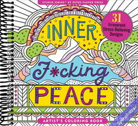 Inner Fucking Peace Adult Coloring Book (31 stress-relieving designs. Micro-perforated pages are easy to remove!) (Artist's Coloring Books)