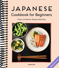 Japanese Cookbook for Beginners: Classic and Modern Recipes Made Easy