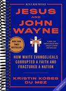 Jesus and John Wayne: How White Evangelicals Corrupted a Faith and Fractured a Nation