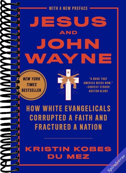 Jesus and John Wayne: How White Evangelicals Corrupted a Faith and Fractured a Nation
