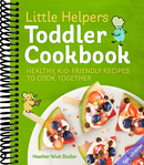 Little Helpers Toddler Cookbook: Healthy, Kid-Friendly Recipes to Cook Together