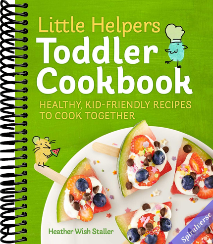 Little Helpers Toddler Cookbook: Healthy, Kid-Friendly Recipes to Cook Together