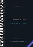 Living Life Backward: How Ecclesiastes Teaches Us to Live in Light of the End