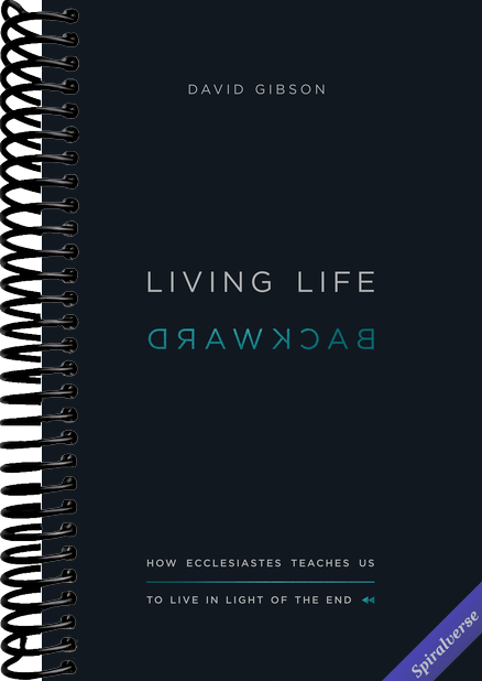 Living Life Backward: How Ecclesiastes Teaches Us to Live in Light of the End