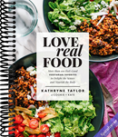 Love Real Food: More Than 100 Feel-Good Vegetarian Favorites to Delight the Senses and Nourish the Body: A Cookbook