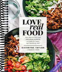 Love Real Food: More Than 100 Feel-Good Vegetarian Favorites to Delight the Senses and Nourish the Body: A Cookbook