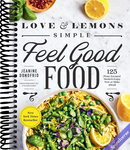 Love and Lemons Simple Feel Good Food: 125 Plant-Focused Meals to Enjoy Now or Make Ahead: A Cookbook