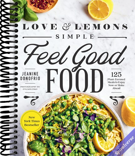 Love and Lemons Simple Feel Good Food: 125 Plant-Focused Meals to Enjoy Now or Make Ahead: A Cookbook