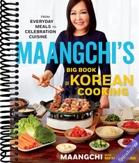 Maangchi's Big Book Of Korean Cooking: From Everyday Meals to Celebration Cuisine―Authentic Korean Recipes for Every Home Cook