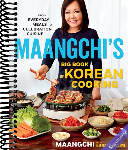Maangchi's Big Book Of Korean Cooking: From Everyday Meals to Celebration Cuisine―Authentic Korean Recipes for Every Home Cook