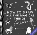 Magical Things: How to Draw Books for Kids with Unicorns, Dragons, Mermaids, and More (How to Draw For Kids Series)