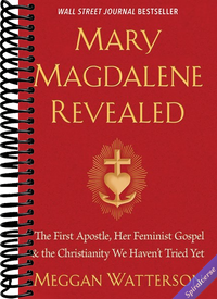 Mary Magdalene Revealed: The First Apostle, Her Feminist Gospel & the Christianity We Haven't Tried Yet