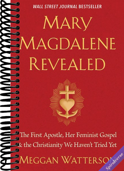Mary Magdalene Revealed: The First Apostle, Her Feminist Gospel & the Christianity We Haven't Tried Yet