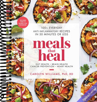 Meals That Heal: 100+ Everyday Anti-Inflammatory Recipes in 30 Minutes or Less: A Cookbook