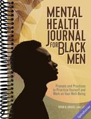 Mental Health Journal for Black Men: Prompts and Practices to Prioritize Yourself and Work on Your Well-Being