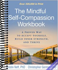 The Mindful Self-Compassion Workbook: A Proven Way to Accept Yourself, Build Inner Strength, and Thrive