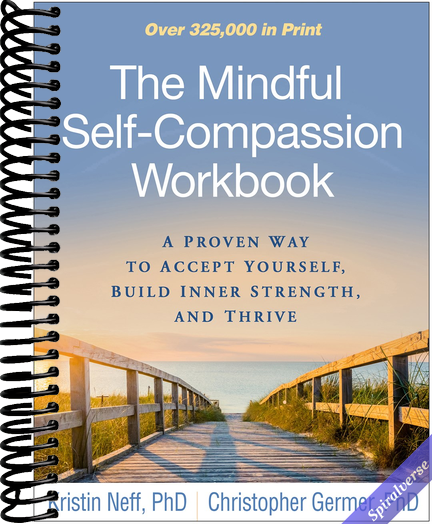 The Mindful Self-Compassion Workbook: A Proven Way to Accept Yourself, Build Inner Strength, and Thrive