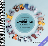 Mini Amigurumi Animals: 26 tiny creatures to crochet