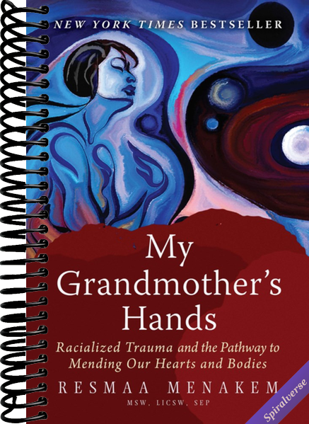 My Grandmother's Hands: Racialized Trauma and the Pathway to Mending Our Hearts and Bodies