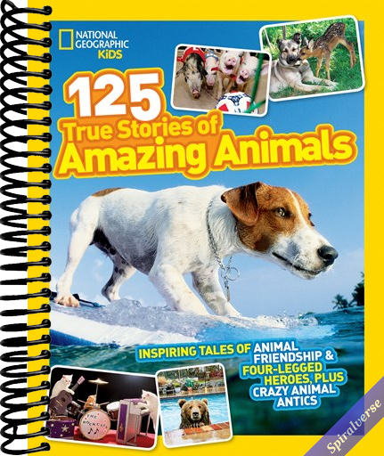 National Geographic Kids 125 True Stories of Amazing Animals: Inspiring Tales of Animal Friendship & Four-Legged Heroes, Plus Crazy Animal Antics