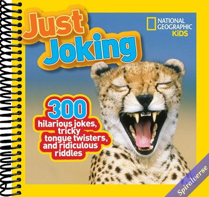 National Geographic Kids Just Joking: 300 Hilarious Jokes, Tricky Tongue Twisters, and Ridiculous Riddles