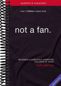 Not a Fan Updated and Expanded: Becoming a Completely Committed Follower of Jesus