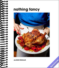 Nothing Fancy: Unfussy Food for Having People Over