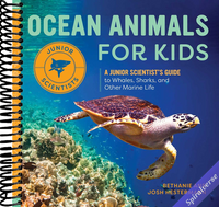 Ocean Animals for Kids: A Junior Scientist's Guide to Whales, Sharks, and Other Marine Life