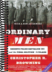 Ordinary Men: Reserve Police Battalion 101 and the Final Solution in Poland