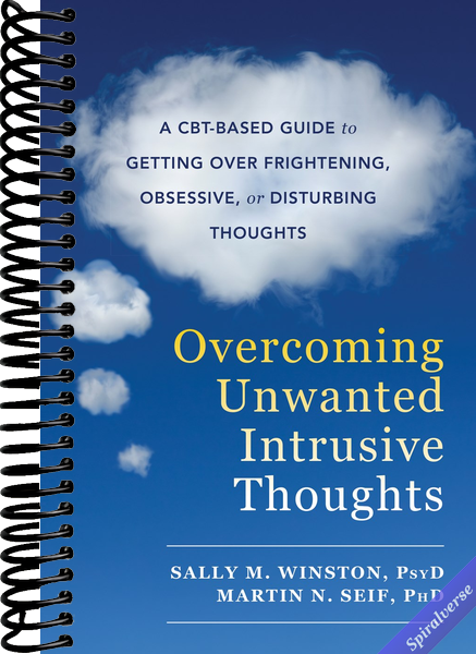 Overcoming Unwanted Intrusive Thoughts: A CBT-Based Guide to Getting Over Frightening, Obsessive, or Disturbing Thoughts